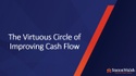The Virtuous Circle of Improving Cash Flow
