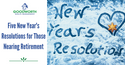 Five New Year's Resolutions for Those Nearing Retirement