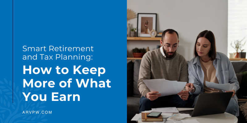 Smart Retirement and Tax Planning: How to Keep More of What You Earn