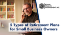 5 Types of Retirement Plans for Small Business Owners