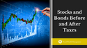 Stocks and Bonds Before and After Taxes