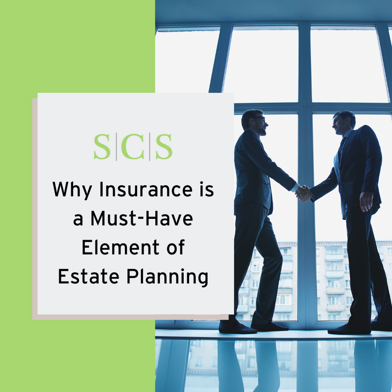 Why Insurance is a Must-Have Element of Estate Planning