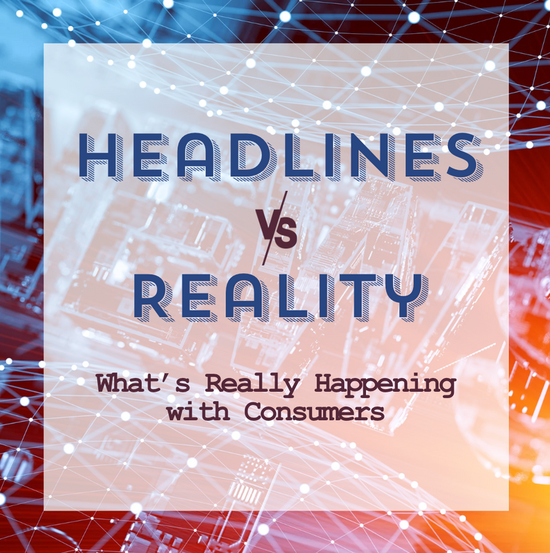 Headlines vs. Reality: What’s Really Happening with Consumers