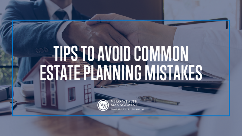 Tips to Avoid Common Estate Planning Mistakes