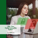 Are You Cybersecurity Safe?