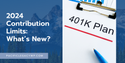 2024 Contribution Limits: What’s New?