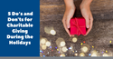 5 Do’s and Don'ts for Charitable Giving During the Holidays