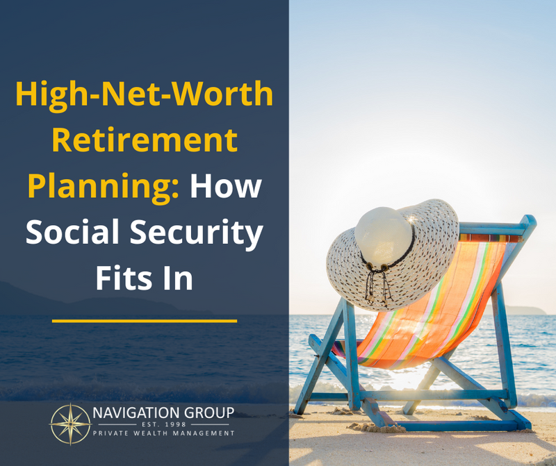 High-Net-Worth Retirement Planning: How Social Security Fits In