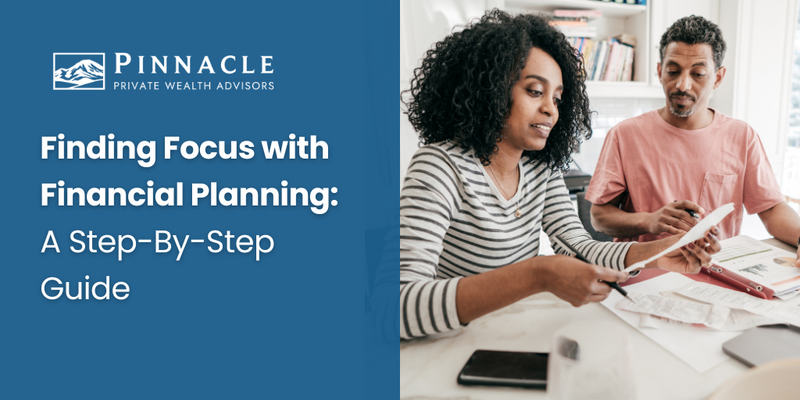 Finding Focus with Financial Planning: A Step-By-Step Guide