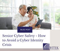 Senior Cyber Safety – How to Avoid a Cyber Identity Crisis
