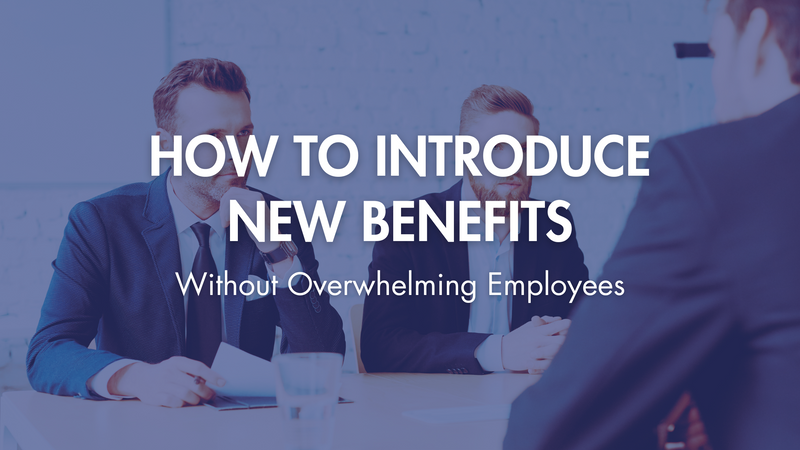 How to Introduce New Benefits Without Overwhelming Employees