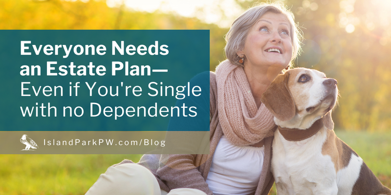 Everyone Needs an Estate Plan—Even If You Are Single with No Dependents