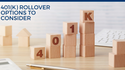 401(k) Rollover Options to Consider