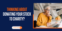 Thinking About Donating Your Stock to Charity?