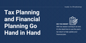 Tax Planning and Financial Planning Go Hand in Hand