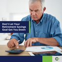 Don't Let Your Retirement Savings Goal Get You Down
