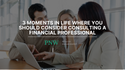 3 Moments in Life Where You Should Consider Consulting a Financial Professional