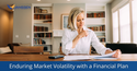 Enduring Market Volatility with a Financial Plan
