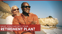Have You Checked Your Retirement Plan Lately