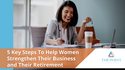 5 Key Steps To Help Women Strengthen Their Business and Their Retirement