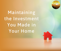 Maintaining the Investment You Made in Your Home