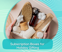 Subscription Boxes for Holiday Gifting