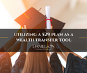 Utilizing a 529 Plan as a Wealth Transfer Tool