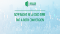 Now Might Be a Good Time for a Roth Conversion