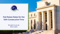 Fed Raises Rates for the 10th Consecutive Time