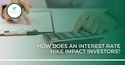 How Does an Interest Rate Hike Impact Investors?