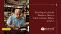 Retiring as a Small-Business Owner: What to Know Before You Go