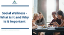 Social Wellness: What is It and Why is it Important?