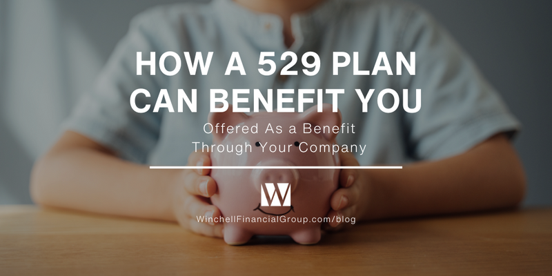 How a 529 Plan Can Benefit You: Offered As a Benefit Through Your Company