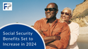Social Security Benefits Set to Increase in 2024