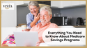 Everything You Need to Know About Medicare Savings Programs