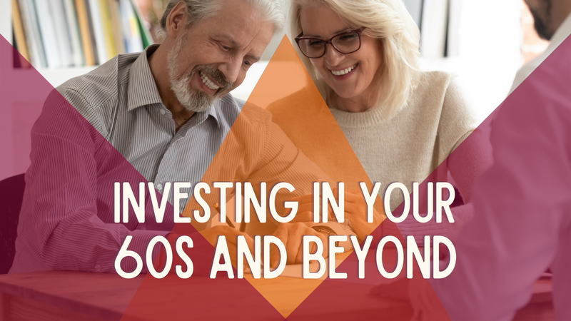 Investing in Your 60s and Beyond