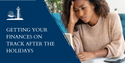 Getting Your Finances on Track after the Holidays