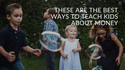 These Are the Best Ways to Teach Kids about Money