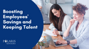 Boosting Employees’ Savings and Keeping Talent