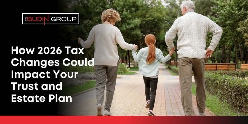 How 2026 Tax Changes Could Impact Your Trust and Estate Plan