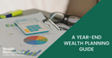 A Year-End Wealth Planning Guide