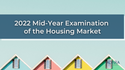 2022 Mid-Year Examination of the Housing Market