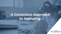 A Conscious Approach to Spending