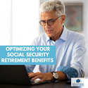 Optimizing Your Social Security Retirement Benefits