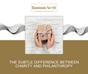 The Subtle Difference Between Charity and Philanthropy