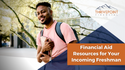 Financial Aid Resources for Your Incoming Freshman