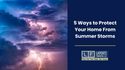 5 Ways to Protect Your Home from Summer Storms