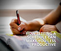 How setting a schedule can make you less productive