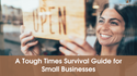 A Tough Times Survival Guide for Small Businesses