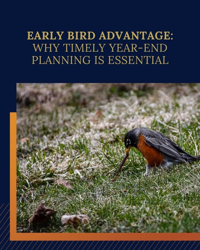 Early Bird Advantage: Why Timely Year End Planning is Essential